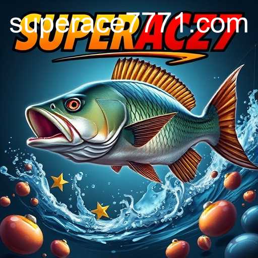 Fishing Games: An Inside Look at SUPERACE 777