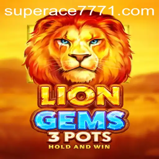 Unveiling the Thrills of LionGems3pots: An In-Depth Guide with a Twist of SUPERACE 777