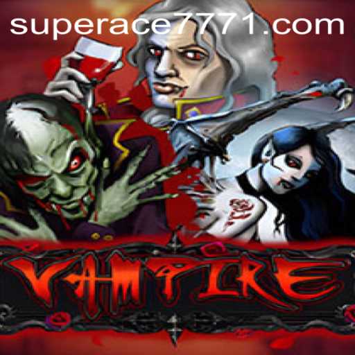 Unraveling the Secrets of Vampire: A Thrilling Adventure with SUPERACE 777